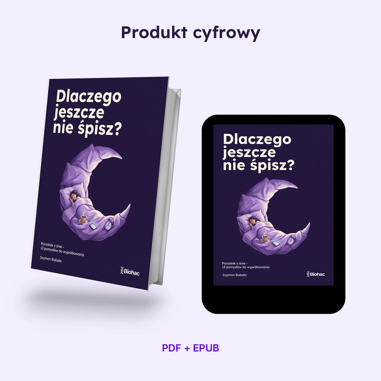 Dlaczego jeszcze nie śpisz? – PDF i EPUB E-book o śnie Dlaczego jeszcze nie śpisz? Biohac w makiecie książki i czytnika. Produkt cyfrowy PDF i EPUB.